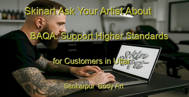Skinart Ask Your Artist About BAQA: Support Higher Standards for Customers in Uttar Sankarpur | Body Art Qualification Authority | BAQA-Bangladesh