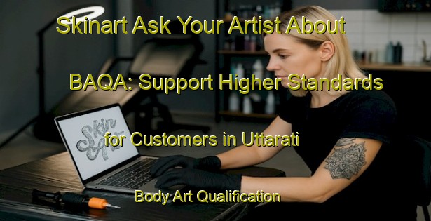 Skinart Ask Your Artist About BAQA: Support Higher Standards for Customers in Uttarati | Body Art Qualification Authority | BAQA-Bangladesh