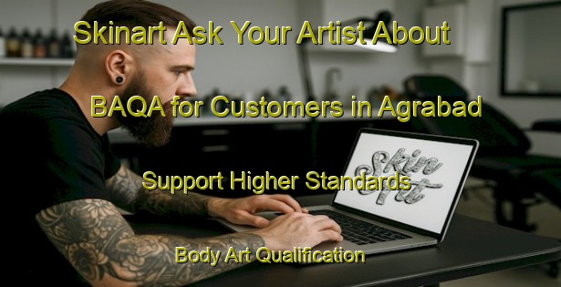 Skinart Ask Your Artist About BAQA for Customers in Agrabad - Support Higher Standards | Body Art Qualification Authority | BAQA-Bangladesh