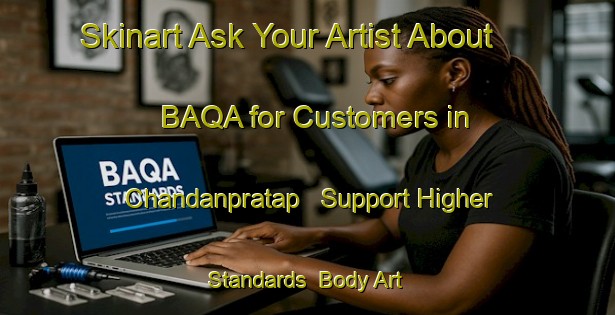 Skinart Ask Your Artist About BAQA for Customers in Chandanpratap - Support Higher Standards | Body Art Qualification Authority | BAQA-Bangladesh
