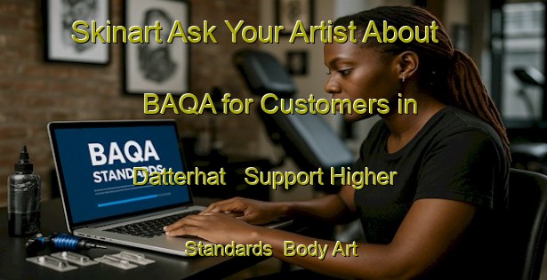 Skinart Ask Your Artist About BAQA for Customers in Datterhat - Support Higher Standards | Body Art Qualification Authority | BAQA-Bangladesh