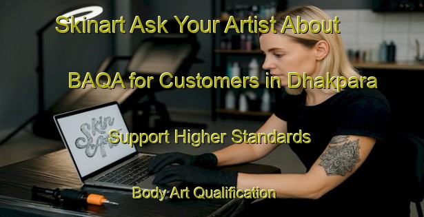 Skinart Ask Your Artist About BAQA for Customers in Dhakpara - Support Higher Standards | Body Art Qualification Authority | BAQA-Bangladesh