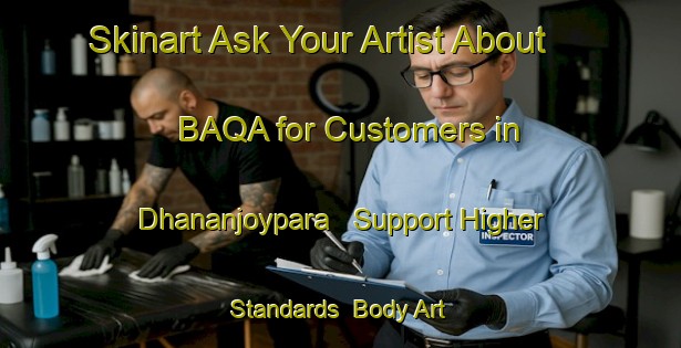 Skinart Ask Your Artist About BAQA for Customers in Dhananjoypara - Support Higher Standards | Body Art Qualification Authority | BAQA-Bangladesh