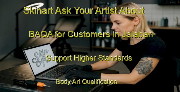 Skinart Ask Your Artist About BAQA for Customers in Jalabari - Support Higher Standards | Body Art Qualification Authority | BAQA-Bangladesh