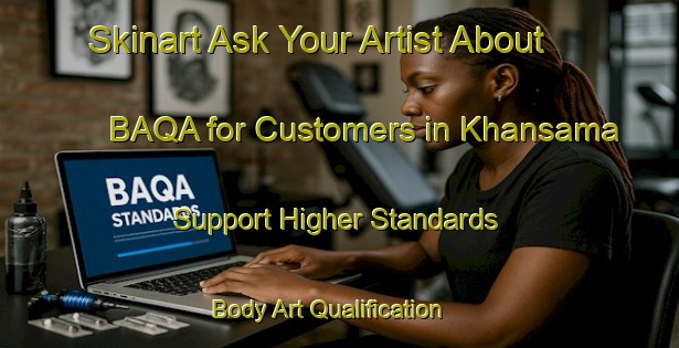 Skinart Ask Your Artist About BAQA for Customers in Khansama - Support Higher Standards | Body Art Qualification Authority | BAQA-Bangladesh