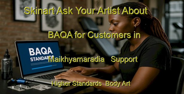 Skinart Ask Your Artist About BAQA for Customers in Maikhyamaradia - Support Higher Standards | Body Art Qualification Authority | BAQA-Bangladesh