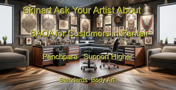 Skinart Ask Your Artist About BAQA for Customers in Pantair Panchpara - Support Higher Standards | Body Art Qualification Authority | BAQA-Bangladesh
