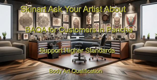 Skinart Ask Your Artist About BAQA for Customers in Paricha - Support Higher Standards | Body Art Qualification Authority | BAQA-Bangladesh