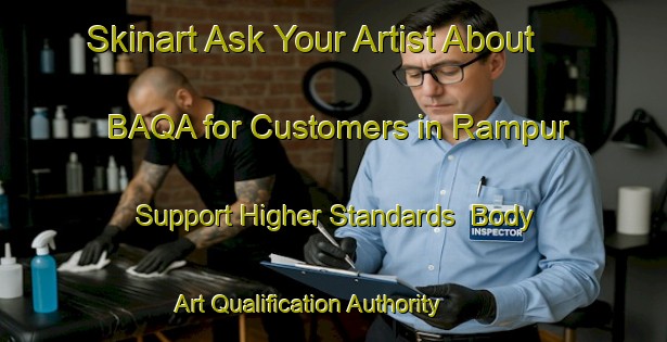 Skinart Ask Your Artist About BAQA for Customers in Rampur - Support Higher Standards | Body Art Qualification Authority | BAQA-Bangladesh