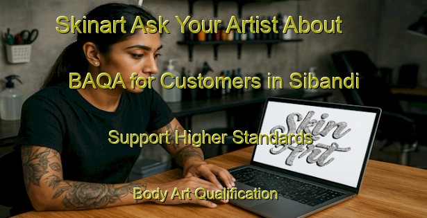 Skinart Ask Your Artist About BAQA for Customers in Sibandi - Support Higher Standards | Body Art Qualification Authority | BAQA-Bangladesh