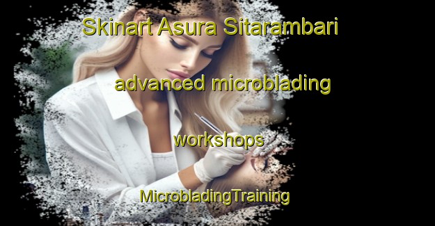 Skinart Asura Sitarambari advanced microblading workshops | #MicrobladingTraining #MicrobladingClasses #SkinartTraining-Bangladesh