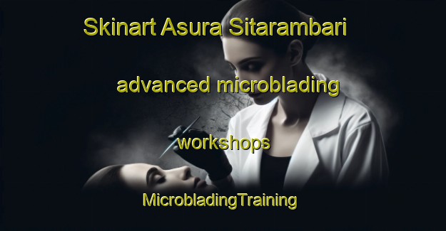 Skinart Asura Sitarambari advanced microblading workshops | #MicrobladingTraining #MicrobladingClasses #SkinartTraining-Bangladesh