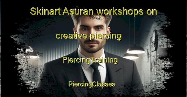 Skinart Asuran workshops on creative piercing | PiercingTraining | PiercingClasses | SkinartTraining-Bangladesh