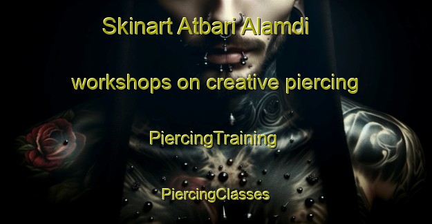 Skinart Atbari Alamdi workshops on creative piercing | #PiercingTraining #PiercingClasses #SkinartTraining-Bangladesh