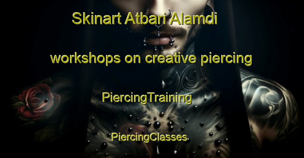Skinart Atbari Alamdi workshops on creative piercing | PiercingTraining | PiercingClasses | SkinartTraining-Bangladesh