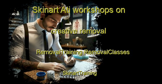 Skinart Ati workshops on creative removal | #RemovalTraining #RemovalClasses #SkinartTraining-Bangladesh