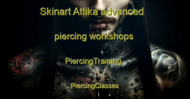 Skinart Attika advanced piercing workshops | #PiercingTraining #PiercingClasses #SkinartTraining-Bangladesh