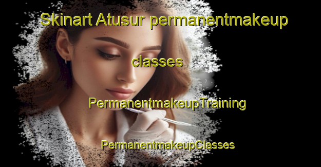 Skinart Atusur permanentmakeup classes | #PermanentmakeupTraining #PermanentmakeupClasses #SkinartTraining-Bangladesh