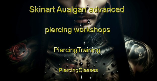 Skinart Aualgari advanced piercing workshops | #PiercingTraining #PiercingClasses #SkinartTraining-Bangladesh