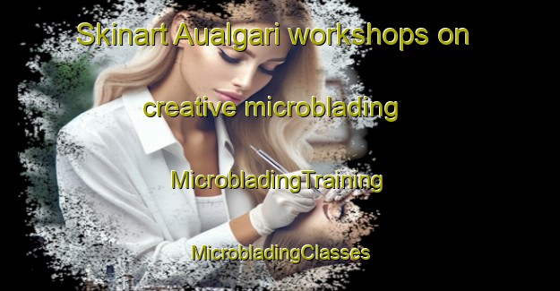 Skinart Aualgari workshops on creative microblading | #MicrobladingTraining #MicrobladingClasses #SkinartTraining-Bangladesh