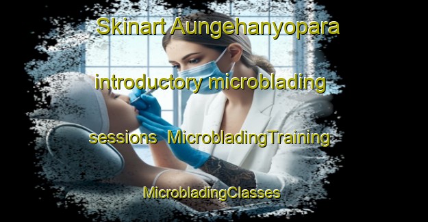 Skinart Aungehanyopara introductory microblading sessions | MicrobladingTraining | MicrobladingClasses | SkinartTraining-Bangladesh
