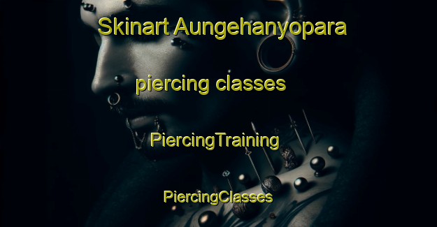 Skinart Aungehanyopara piercing classes | #PiercingTraining #PiercingClasses #SkinartTraining-Bangladesh