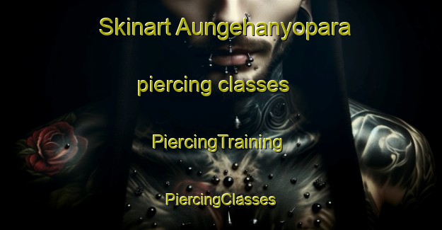 Skinart Aungehanyopara piercing classes | #PiercingTraining #PiercingClasses #SkinartTraining-Bangladesh