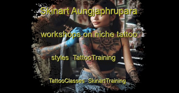 Skinart Aungjaphrupara workshops on niche tattoo styles | TattooTraining | TattooClasses | SkinartTraining-Bangladesh