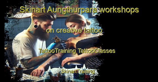 Skinart Aungthurpara workshops on creative tattoo | #TattooTraining #TattooClasses #SkinartTraining-Bangladesh