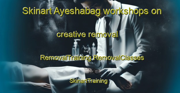 Skinart Ayeshabag workshops on creative removal | #RemovalTraining #RemovalClasses #SkinartTraining-Bangladesh