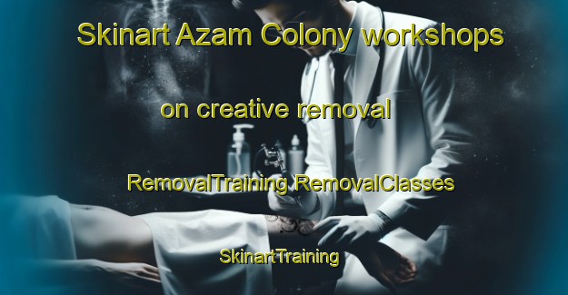 Skinart Azam Colony workshops on creative removal | #RemovalTraining #RemovalClasses #SkinartTraining-Bangladesh