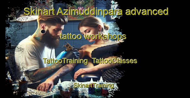 Skinart Azimuddinpara advanced tattoo workshops | TattooTraining | TattooClasses | SkinartTraining-Bangladesh