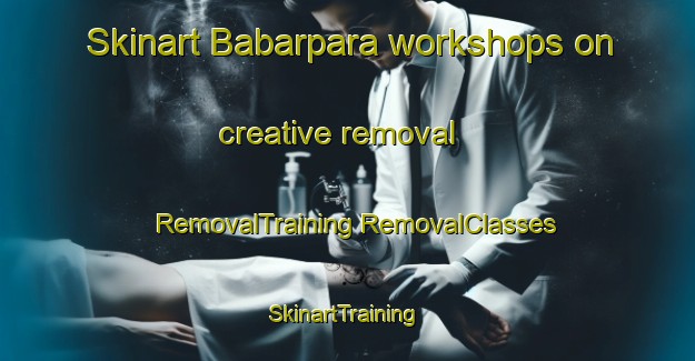 Skinart Babarpara workshops on creative removal | #RemovalTraining #RemovalClasses #SkinartTraining-Bangladesh