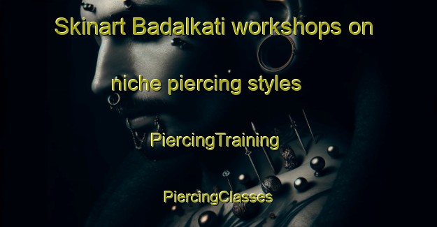 Skinart Badalkati workshops on niche piercing styles | #PiercingTraining #PiercingClasses #SkinartTraining-Bangladesh