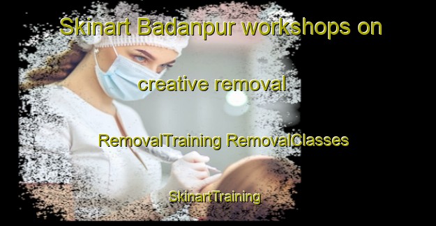 Skinart Badanpur workshops on creative removal | #RemovalTraining #RemovalClasses #SkinartTraining-Bangladesh