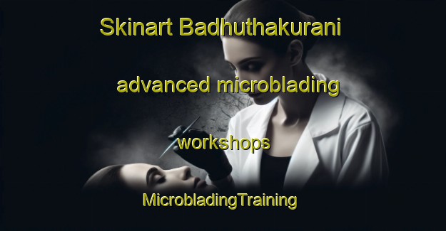 Skinart Badhuthakurani advanced microblading workshops | #MicrobladingTraining #MicrobladingClasses #SkinartTraining-Bangladesh