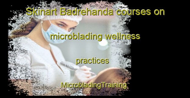 Skinart Badrehanda courses on microblading wellness practices | #MicrobladingTraining #MicrobladingClasses #SkinartTraining-Bangladesh