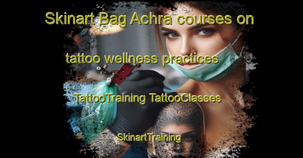 Skinart Bag Achra courses on tattoo wellness practices | #TattooTraining #TattooClasses #SkinartTraining-Bangladesh