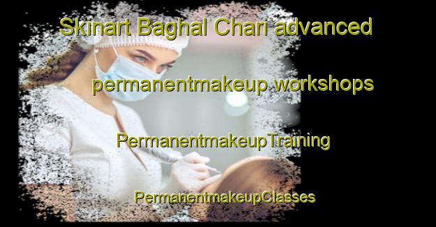 Skinart Baghal Chari advanced permanentmakeup workshops | PermanentmakeupTraining | PermanentmakeupClasses | SkinartTraining-Bangladesh