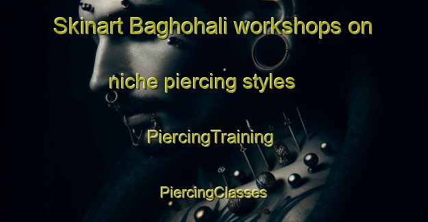 Skinart Baghohali workshops on niche piercing styles | #PiercingTraining #PiercingClasses #SkinartTraining-Bangladesh