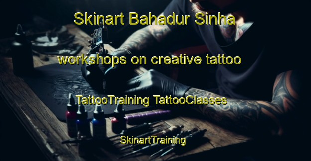 Skinart Bahadur Sinha workshops on creative tattoo | #TattooTraining #TattooClasses #SkinartTraining-Bangladesh