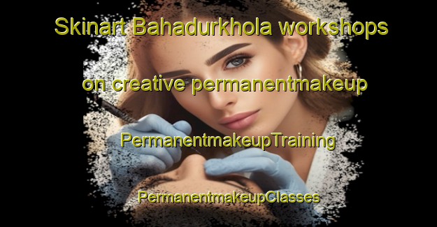 Skinart Bahadurkhola workshops on creative permanentmakeup | #PermanentmakeupTraining #PermanentmakeupClasses #SkinartTraining-Bangladesh