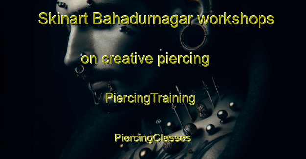 Skinart Bahadurnagar workshops on creative piercing | #PiercingTraining #PiercingClasses #SkinartTraining-Bangladesh