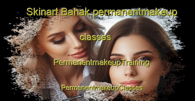 Skinart Bahak permanentmakeup classes | #PermanentmakeupTraining #PermanentmakeupClasses #SkinartTraining-Bangladesh