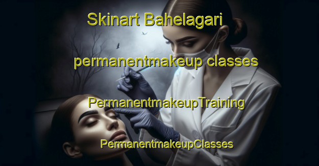 Skinart Bahelagari permanentmakeup classes | #PermanentmakeupTraining #PermanentmakeupClasses #SkinartTraining-Bangladesh