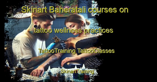 Skinart Baheratali courses on tattoo wellness practices | #TattooTraining #TattooClasses #SkinartTraining-Bangladesh