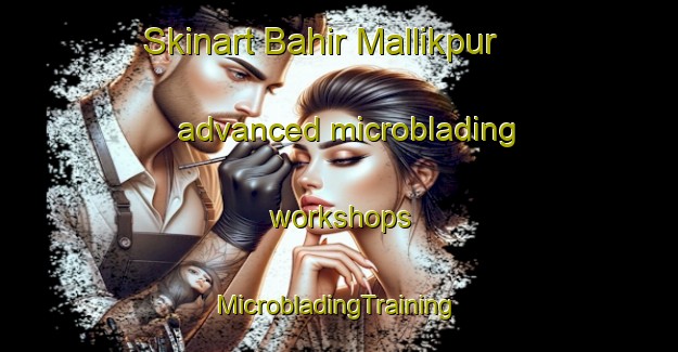 Skinart Bahir Mallikpur advanced microblading workshops | #MicrobladingTraining #MicrobladingClasses #SkinartTraining-Bangladesh