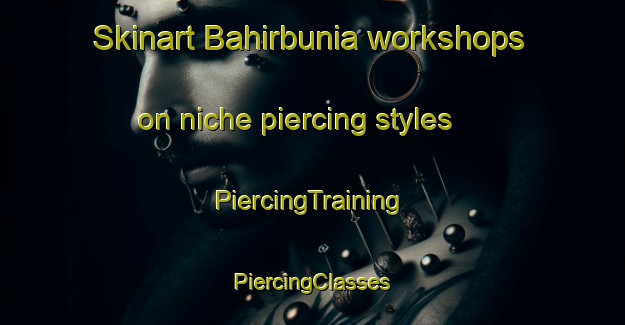 Skinart Bahirbunia workshops on niche piercing styles | #PiercingTraining #PiercingClasses #SkinartTraining-Bangladesh