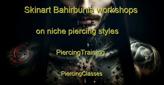 Skinart Bahirbunia workshops on niche piercing styles | #PiercingTraining #PiercingClasses #SkinartTraining-Bangladesh