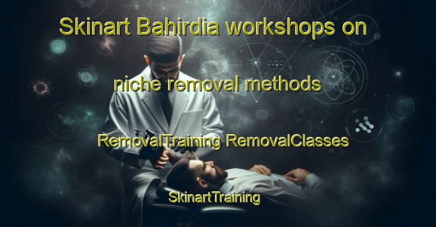 Skinart Bahirdia workshops on niche removal methods | #RemovalTraining #RemovalClasses #SkinartTraining-Bangladesh